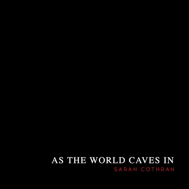 Sarah Cothran - As the World Caves In