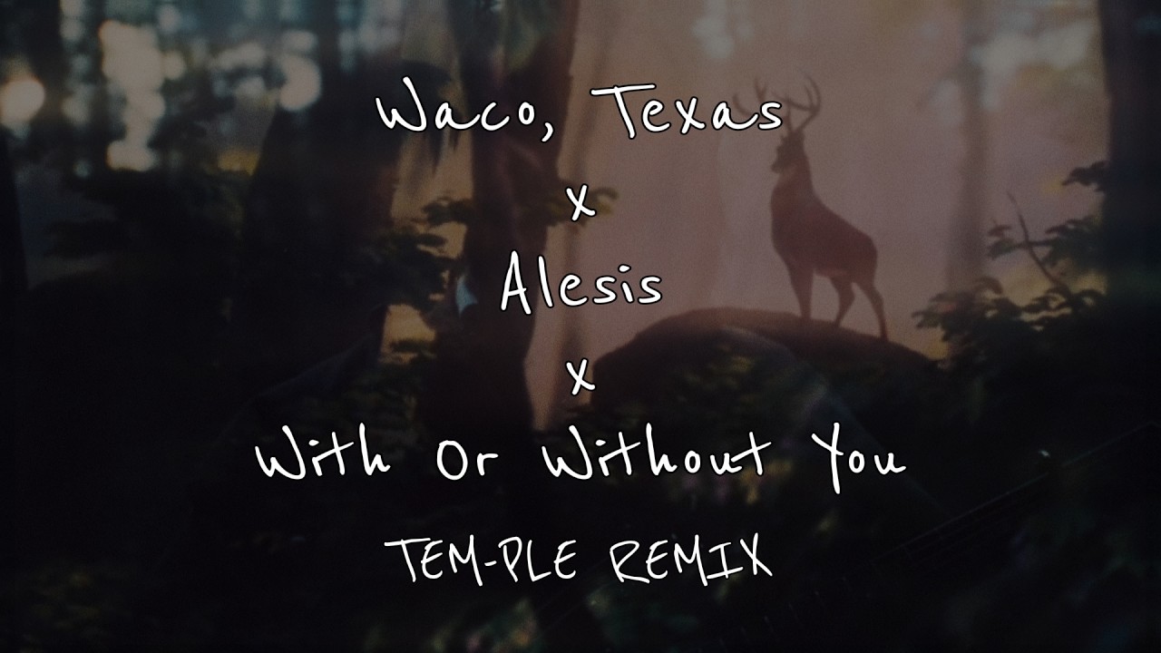 With or Without you x Waco,Texas x Alesis (Tem-Ple Remix)